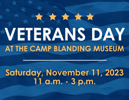 Veterans Day at the Camp Blanding Museum, Saturday, November 11, 2023 from 11 a.m. to 3 p.m.