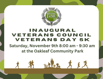 Inaugural Veterans Council Veterans Day 5K, Saturday November 9th 8 am to 9:30 am at the Oakleaf Community Park